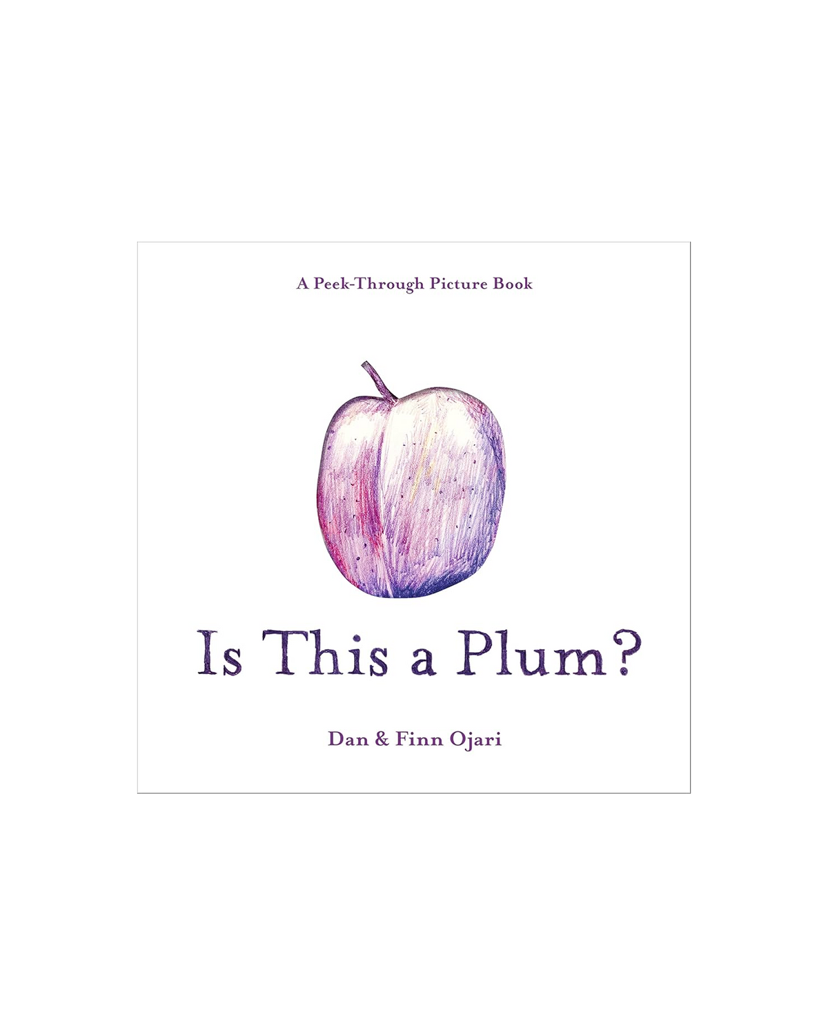 Is This a Plum? A Peek-Through Picture Book