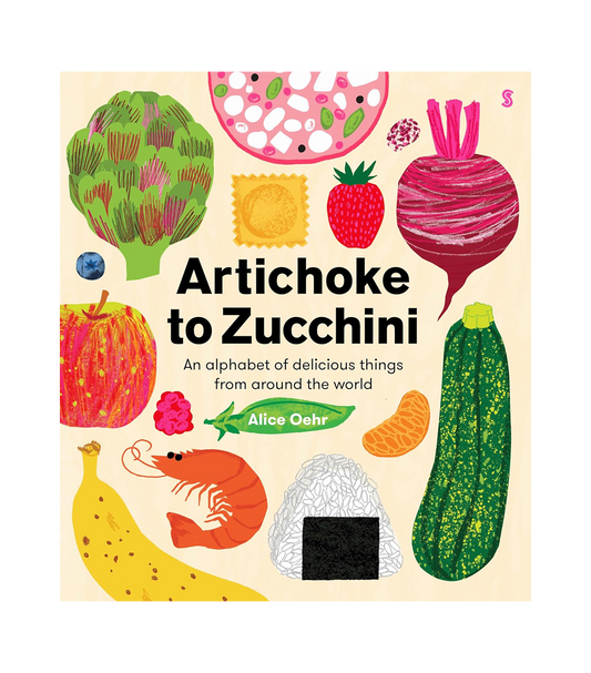 Artichoke to Zucchini: an alphabet of delicious things from around the world